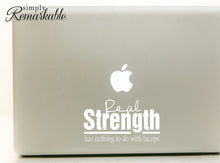 Load image into Gallery viewer, Vinyl Decal Sticker for Computer Wall Car Mac MacBook and More - Real Strength Has Nothing to do with Biceps - 7 x 4 inches