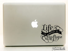 Load image into Gallery viewer, Vinyl Decal Sticker for Computer Wall Car Mac Macbook and More Life is better in flip flops