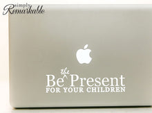 Load image into Gallery viewer, Vinyl Decal Sticker for Computer Wall Car Mac MacBook and More - Be The Present for Your Children - 8 x 2.6 inches