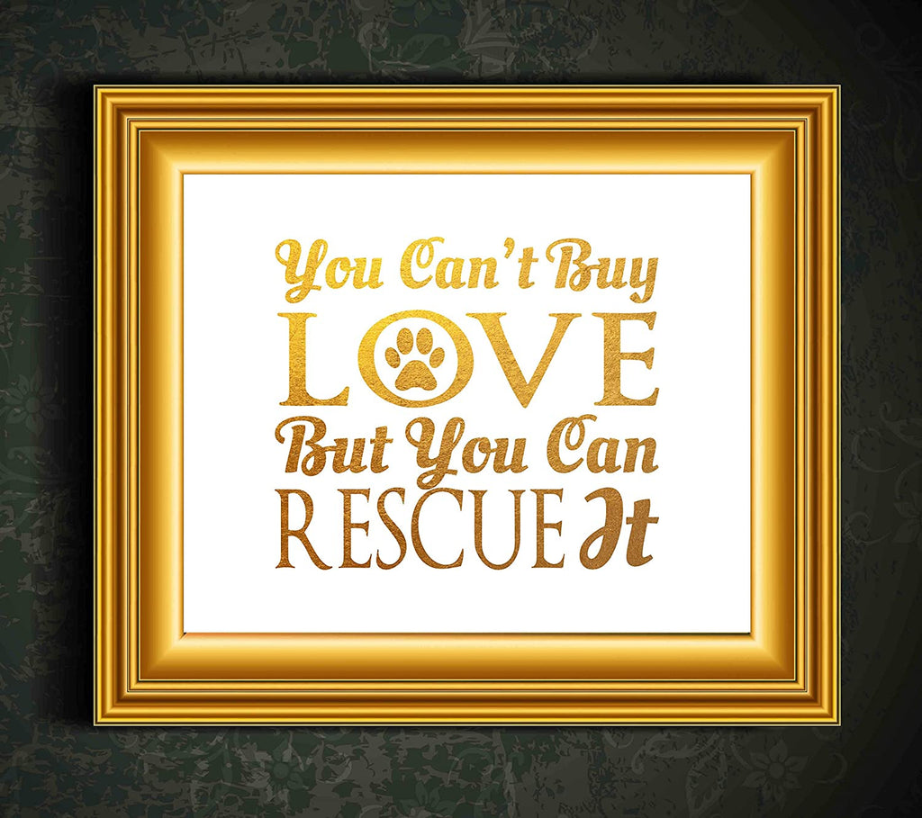 You Can't Buy Love But You Can Rescue It - Animal Rescue Beautiful Photo Quality Poster Print - Celebrate Your Love of Animals (8x10, Rescue It Gold)