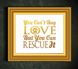 You Can't Buy Love But You Can Rescue It - Animal Rescue Beautiful Photo Quality Poster Print - Celebrate Your Love of Animals (8x10, Rescue It Gold)