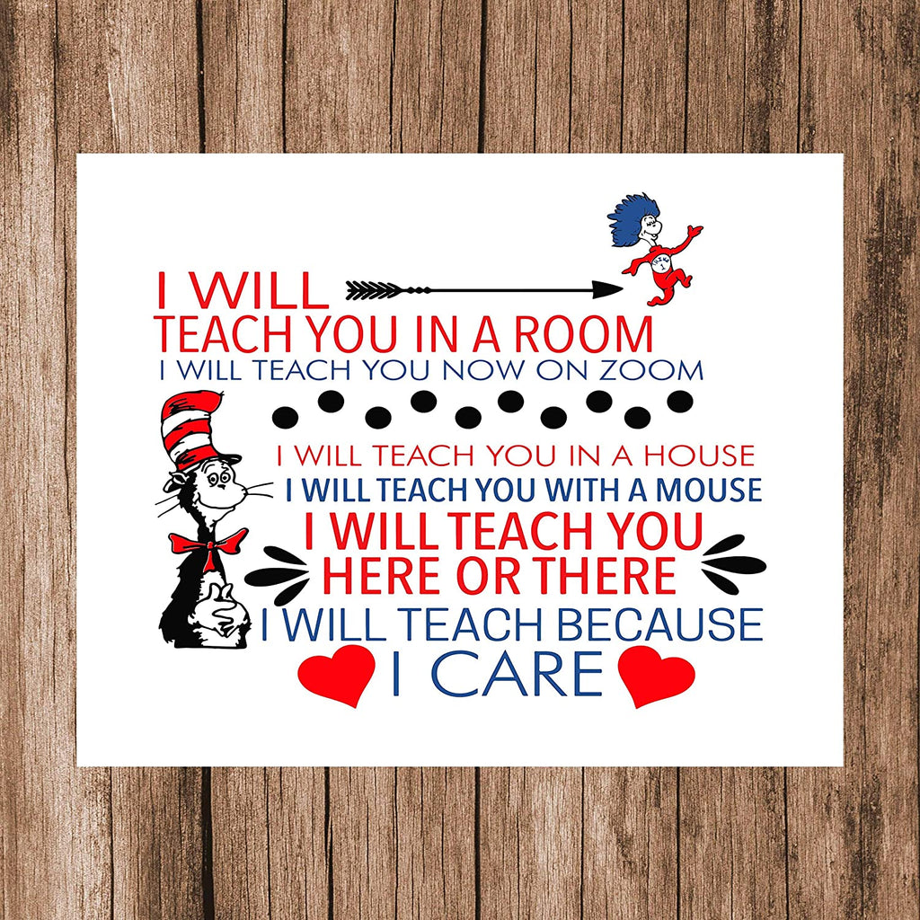 Teacher Wall Décor Dr Seuss Teacher Art Print I Will Teach You in A Room Teach You On Zoom Unframed Poster Gifts for Educators, Principals, Coaches. Decorate Classroom or Home Office Remote Distance Learning (8" x 10")