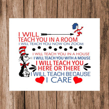 Load image into Gallery viewer, Teacher Wall Décor Dr Seuss Teacher Art Print I Will Teach You in A Room Teach You On Zoom Unframed Poster Gifts for Educators, Principals, Coaches. Decorate Classroom or Home Office Remote Distance Learning (8&quot; x 10&quot;)