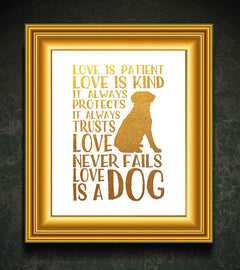 Love is a Dog - Animal Rescue Beautiful Photo Quality Poster Print - Celebrate Your Love of Animals (8x10, Love is Dog Gold)