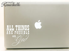 Load image into Gallery viewer, Vinyl Decal Sticker for Computer Wall Car Mac MacBook and More- All Things are Possible with God - 5.2 x 4.7 inches