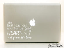 Load image into Gallery viewer, Vinyl Decal Sticker for Computer Wall Car Mac Macbook and More - The Best Teachers Teach From the Heart - Not From the Book - Inspirational decal for teachers, students, gifts, tutors