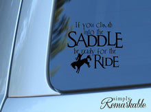 Load image into Gallery viewer, If You Climb Into the Saddle Be Ready for the Ride - Decal for horse riders and lovers - Vinyl Decal Sticker for Computer Wall Car Mac Macbook and More - 5.2&quot; x 4.9&quot;