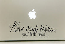 Load image into Gallery viewer, Vinyl Decal Sticker for Computer Wall Car Mac Macbook and More - Sew Much Fabric, sew Little TimeÉ