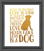 Load image into Gallery viewer, Love is a Dog - Animal Rescue Beautiful Photo Quality Poster Print - Celebrate Your Love of Animals (8x10, Love is Dog Gold)