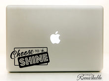 Load image into Gallery viewer, Vinyl Decal Sticker for Computer Wall Car Mac Macbook and More - Quote Choose to Shine