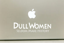 Load image into Gallery viewer, Dull Women Seldom Make History - Vinyl Decal Sticker for Computer Wall Car Mac MacBook and More