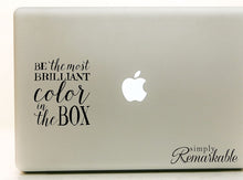 Load image into Gallery viewer, Vinyl Decal Sticker for Computer Wall Car Mac MacBook and More - Be The Most Brilliant Color in The Box - 5.2 x 4.2 inches