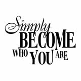 Simply Become Who You are - Vinyl Decal Sticker for Computer Wall Car Mac MacBook and More - Inspirational Quote Decal 5.2