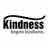 Vinyl Decal Sticker for Computer Wall Car Mac MacBook and More- Kindness Begets Kindness 8 x 3.6 inches
