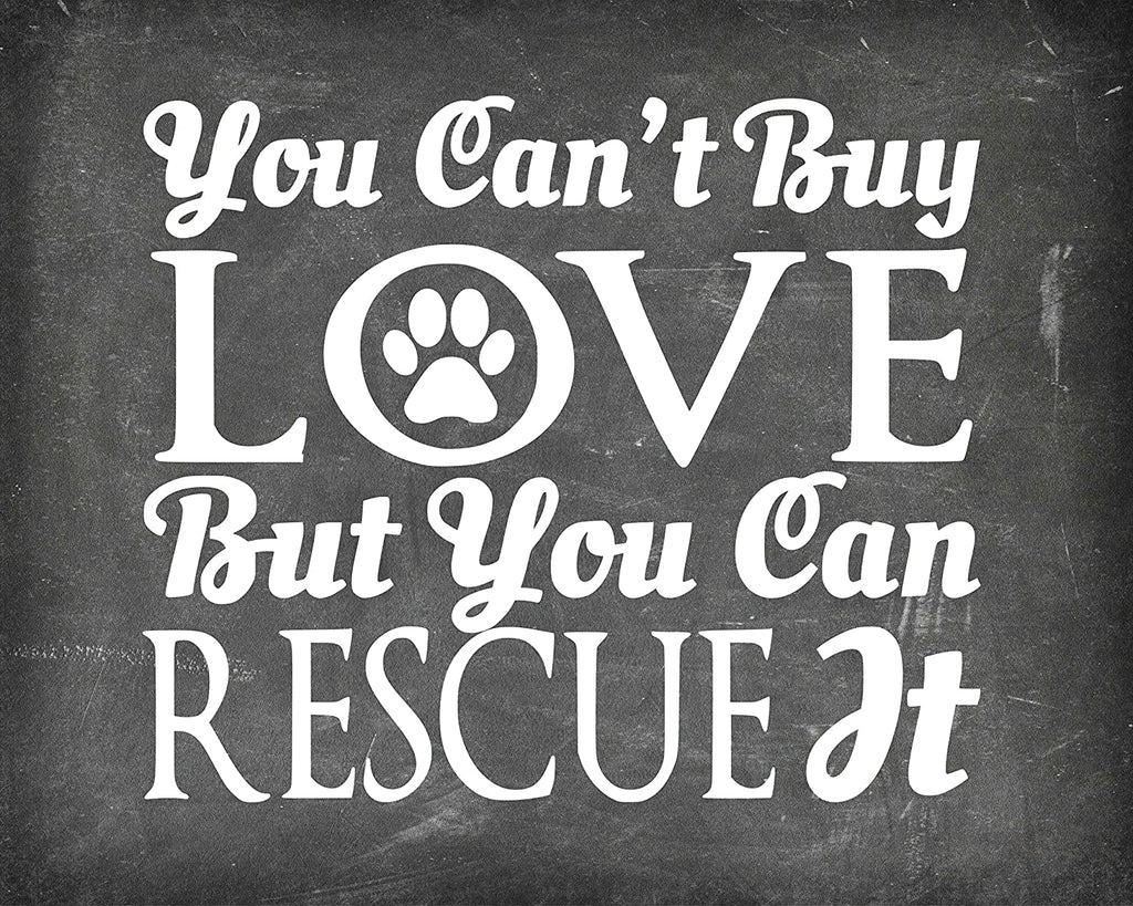 You Can't Buy Love But You Can Rescue It - Animal Rescue Beautiful Photo Quality Poster Print - Celebrate Your Love of Animals (8x10, Rescue It Chalk)