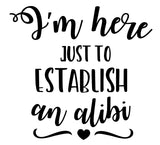I'm Here Just to Establish an Alibi | 5.2