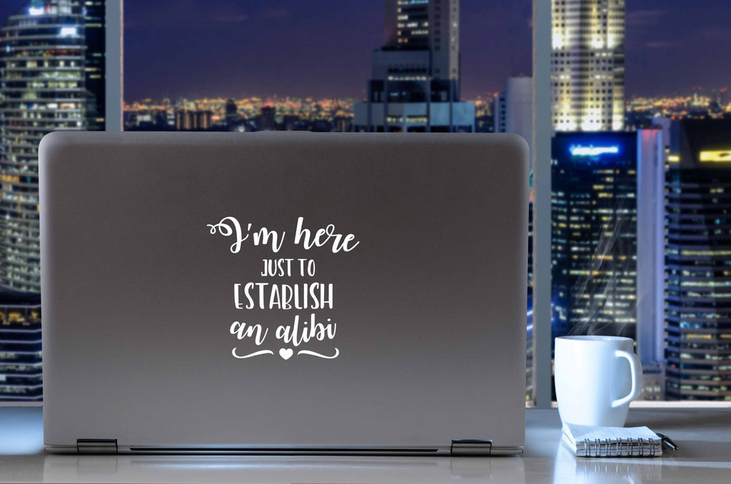 I'm Here Just to Establish an Alibi | 5.2" x 4.9" Vinyl Sticker | Peel and Stick Inspirational Motivational Quotes Stickers Gift | Decal for Humor Lovers