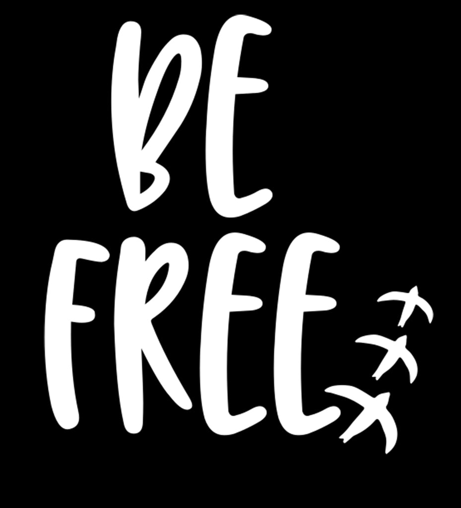 Be Free | 5.2" x 5.1" Vinyl Sticker | Peel and Stick Inspirational Motivational Quotes Stickers Gift | Decal for Inspiration / Motivation Lovers