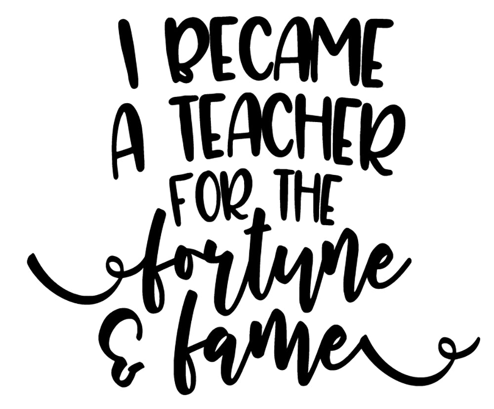 "I Became A Teacher for The Fortune and Fame Removable Vinyl Stickers [5.2" x 4.3"] Vinyl Decal for Book, Laptop, Car Or Wall Décor USA Made and Gift for Occupations Teaching Lovers