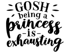 Load image into Gallery viewer, Gosh Being a Princess is Exhausting | 5.2&quot; x 4.6&quot; Vinyl Sticker | Peel and Stick Inspirational Motivational Quotes Stickers Gift | Decal for Family Humor Lovers