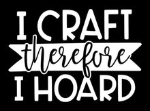 Load image into Gallery viewer, I Craft Therefore I Hoard | 5.2&quot; x 3.6&quot; Vinyl Sticker | Peel and Stick Inspirational Motivational Quotes Stickers Gift | Decal for Hobbies Crafting Lovers