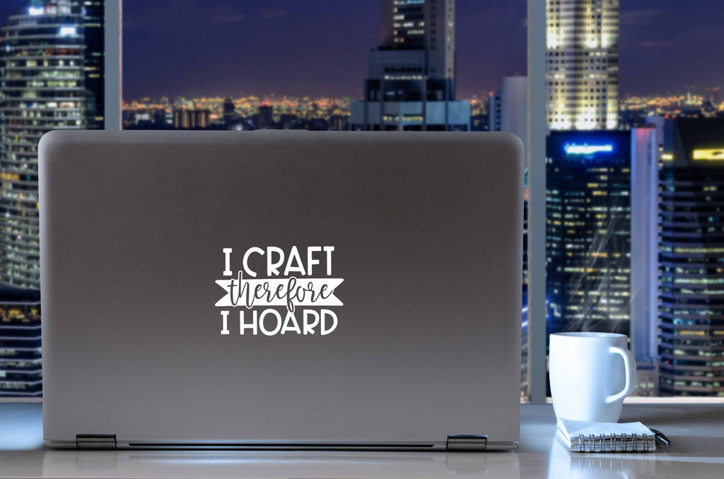 I Craft Therefore I Hoard | 5.2" x 3.6" Vinyl Sticker | Peel and Stick Inspirational Motivational Quotes Stickers Gift | Decal for Hobbies Crafting Lovers
