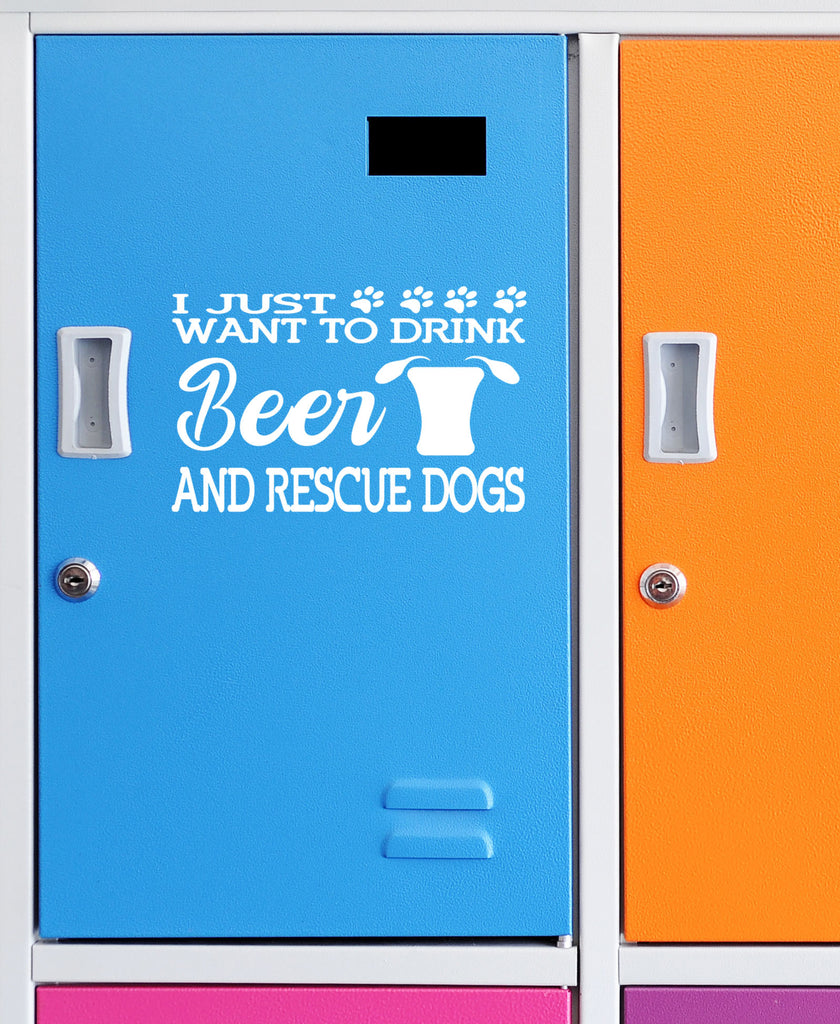 I Just Want to Drink Beer and Rescue Dogs | 7" x 4.5" Vinyl Sticker | Peel and Stick Inspirational Motivational Quotes Stickers Gift | Decal for Animals Rescue Lovers