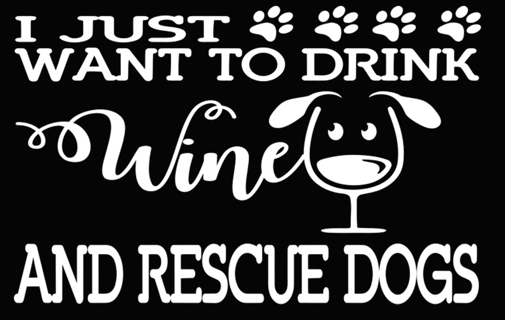 I Just Want to Drink Wine and Rescue Dogs | 7" x 4.5" Vinyl Sticker | Peel and Stick Inspirational Motivational Quotes Stickers Gift | Decal for Animals Rescue Lovers