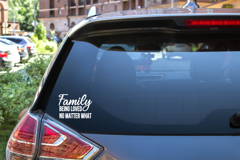 Family Being Loved No Matter What | 5.2" x 3.7" Vinyl Sticker | Peel and Stick Inspirational Motivational Quotes Stickers Gift | Decal for Family General Lovers