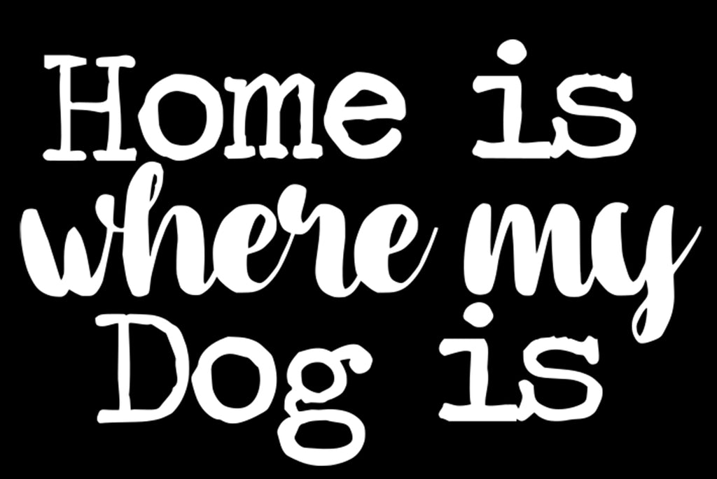 Home is Where My Dog is | 5.2" x 3.3" Vinyl Sticker | Peel and Stick Inspirational Motivational Quotes Stickers Gift | Decal for Animals Dogs Lovers