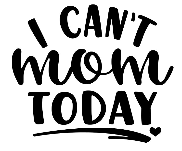 I Can't Mom Today | 5.2" x 4.4" Vinyl Sticker | Peel and Stick Inspirational Motivational Quotes Stickers Gift | Decal for Family Moms Lovers