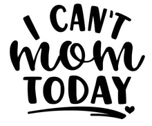 Load image into Gallery viewer, I Can&#39;t Mom Today | 5.2&quot; x 4.4&quot; Vinyl Sticker | Peel and Stick Inspirational Motivational Quotes Stickers Gift | Decal for Family Moms Lovers