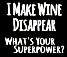 Load image into Gallery viewer, &quot;I Make Wine Disappear What&#39;s Your Superpower? Removable Vinyl Stickers [5.2&quot; x 4.4&quot;] Vinyl Decal for Book, Laptop, Car, Wall Décor USA Made Gift for Wine, Beer, Coffee, Tea Lovers