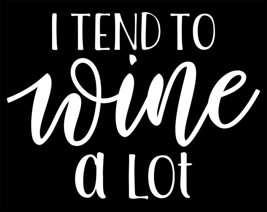 I Tend to Wine A Lot | 5.2" x 3.8" Vinyl Sticker | Peel and Stick Inspirational Motivational Quotes Stickers Gift | Decal for Wine, Beer, Coffee, Tea Humor Lovers