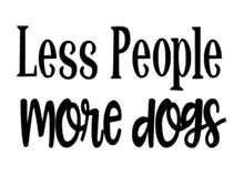 Load image into Gallery viewer, Less People More Dogs | 6&quot; x 3.5&quot; Vinyl Sticker | Peel and Stick Inspirational Motivational Quotes Stickers Gift | Decal for Animals Dogs Lovers