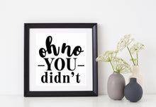 Load image into Gallery viewer, Oh No You Didn&#39;t | 4.4&quot; x 4.5&quot; Vinyl Sticker | Peel and Stick Inspirational Motivational Quotes Stickers Gift | Decal for Humor Lovers