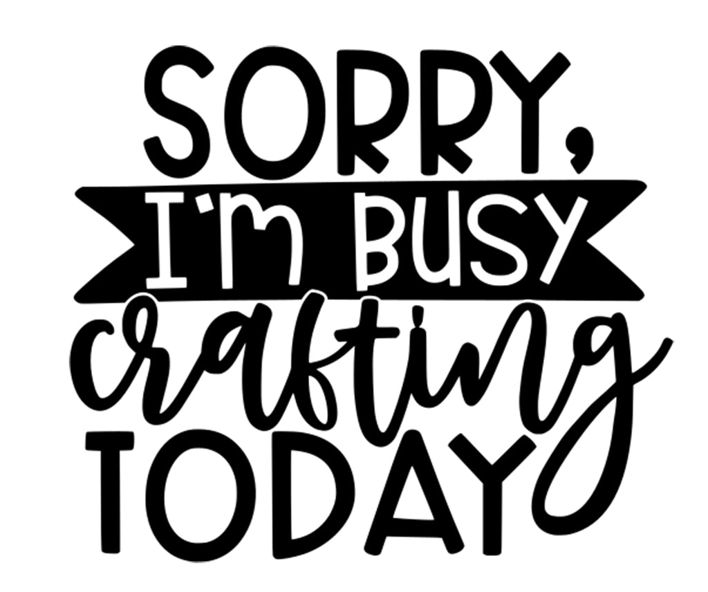 Sorry I'm Busy Crafting Today | 5.2" x 4.5" Vinyl Sticker | Peel and Stick Inspirational Motivational Quotes Stickers Gift | Decal for Hobbies Crafting Lovers