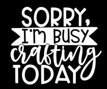 Load image into Gallery viewer, Sorry I&#39;m Busy Crafting Today | 5.2&quot; x 4.5&quot; Vinyl Sticker | Peel and Stick Inspirational Motivational Quotes Stickers Gift | Decal for Hobbies Crafting Lovers