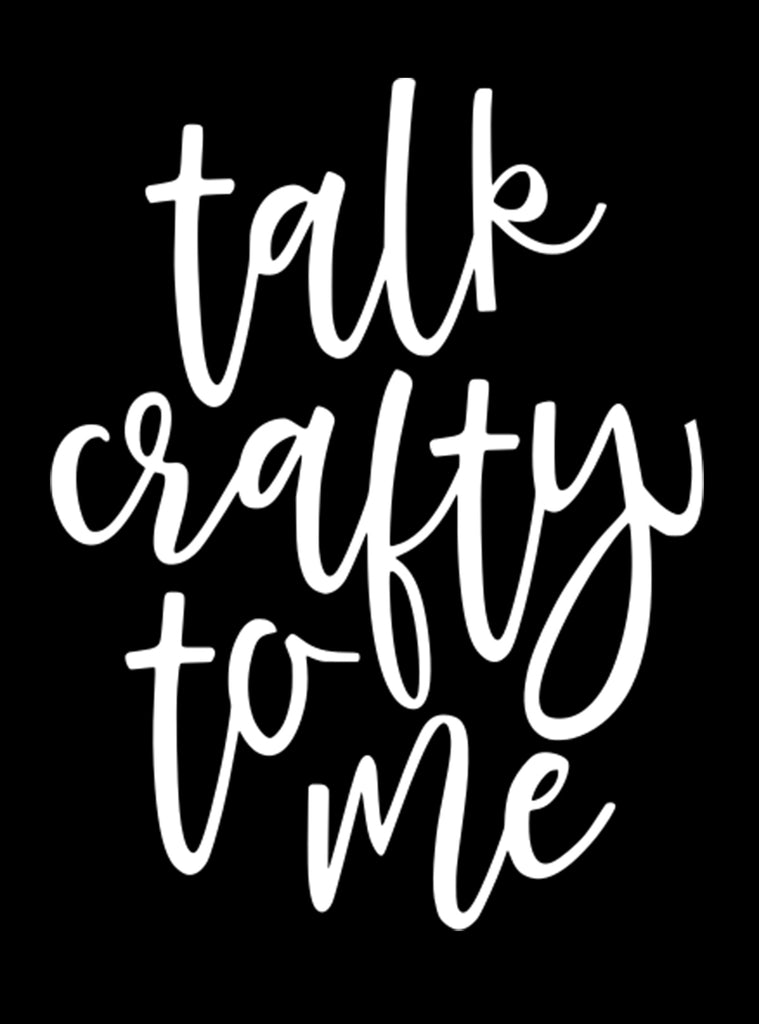 Talk Crafty to Me | 4" x 5.2" Vinyl Sticker | Peel and Stick Inspirational Motivational Quotes Stickers Gift | Decal for Hobbies Crafting Lovers