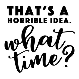 That's a Horrible Idea. What Time? | 4.5