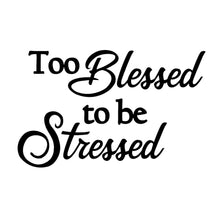 Load image into Gallery viewer, Too Blessed to Be Stressed | 5.2&quot; x 3.3&quot; Vinyl Sticker | Peel and Stick Inspirational Motivational Quotes Stickers Gift | Decal for Inspiration/Motivation Lovers