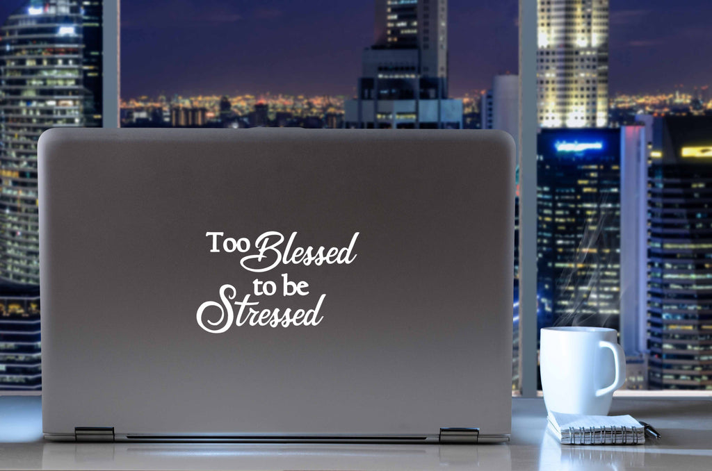Too Blessed to Be Stressed | 5.2" x 3.3" Vinyl Sticker | Peel and Stick Inspirational Motivational Quotes Stickers Gift | Decal for Inspiration/Motivation Lovers