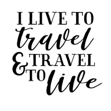 Load image into Gallery viewer, I Live to Travel and Travel to Live | 5.2&quot; x 4.8&quot; Vinyl Sticker | Peel and Stick Inspirational Motivational Quotes Stickers Gift | Decal for Adventure/Travel Lovers