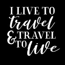 Load image into Gallery viewer, I Live to Travel and Travel to Live | 5.2&quot; x 4.8&quot; Vinyl Sticker | Peel and Stick Inspirational Motivational Quotes Stickers Gift | Decal for Adventure/Travel Lovers