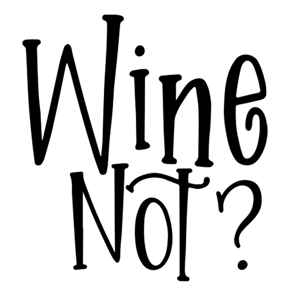 Wine Not? | 4.1" x 4.5" Vinyl Sticker | Peel and Stick Inspirational Motivational Quotes Stickers Gift | Decal for Wine, Beer, Coffee, Tea Lovers