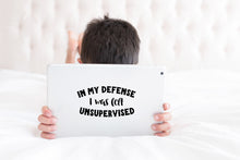 Load image into Gallery viewer, in My Defense I was Left Unsupervised | 6&quot; x 3.2&quot; Vinyl Sticker | Peel and Stick Inspirational Motivational Quotes Stickers Gift | Decal for Humor Lovers