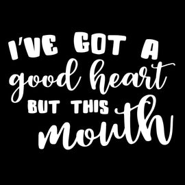 I've Got a Good Heart But This Mouth | 5.2