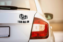Load image into Gallery viewer, I Go All in | 5.2&quot; x 4.4&quot; Vinyl Sticker | Peel and Stick Inspirational Motivational Quotes Stickers Gift | Decal for Hobbies Casino Lovers