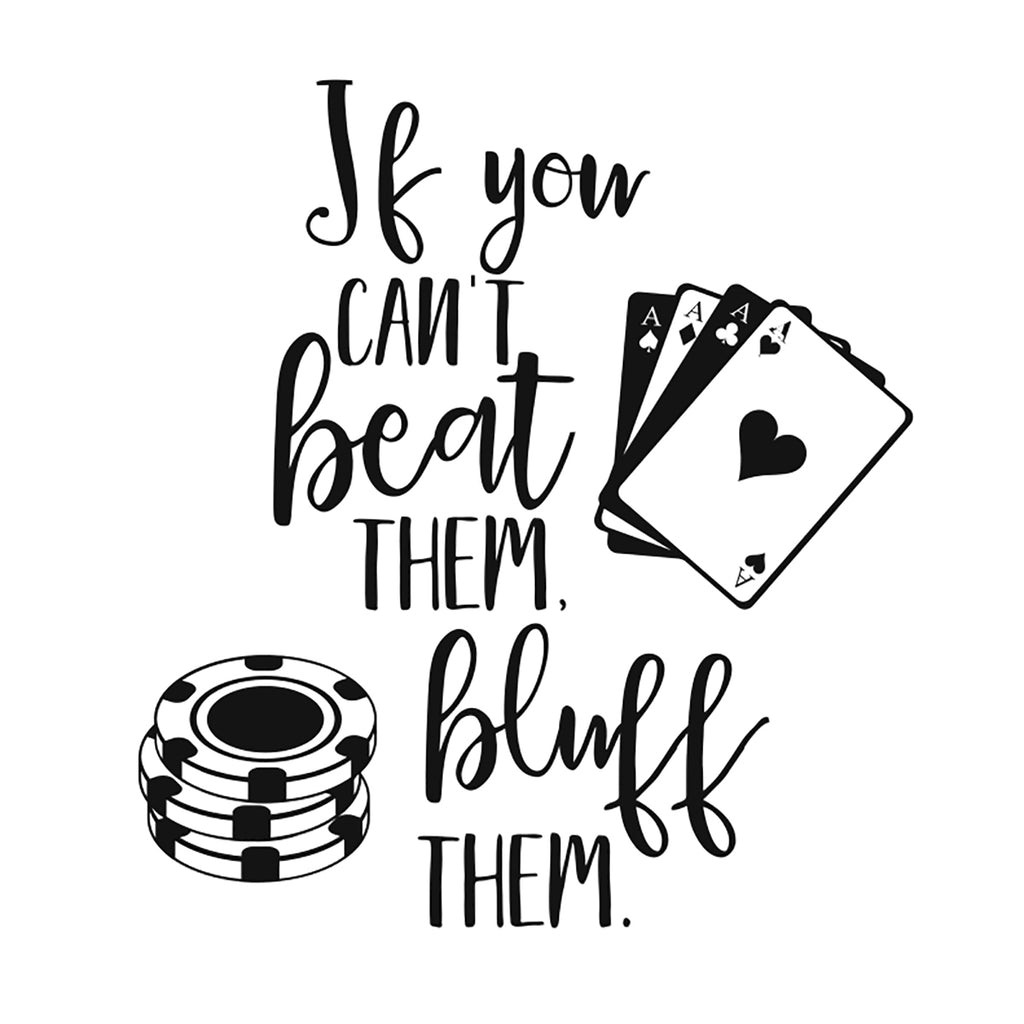 If You Can't Beat Them. Bluff Them. | 4.8" x 5.2" Vinyl Sticker | Peel and Stick Inspirational Motivational Quotes Stickers Gift | Decal for Hobbies Casino Lovers