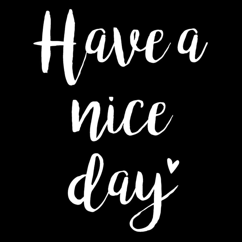 Have A Nice Day | 4.1" x 5.2" Vinyl Sticker | Peel and Stick Inspirational Motivational Quotes Stickers Gift | Decal for Inspiration/Motivation Lovers